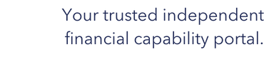 Your trusted independent financial capability portal